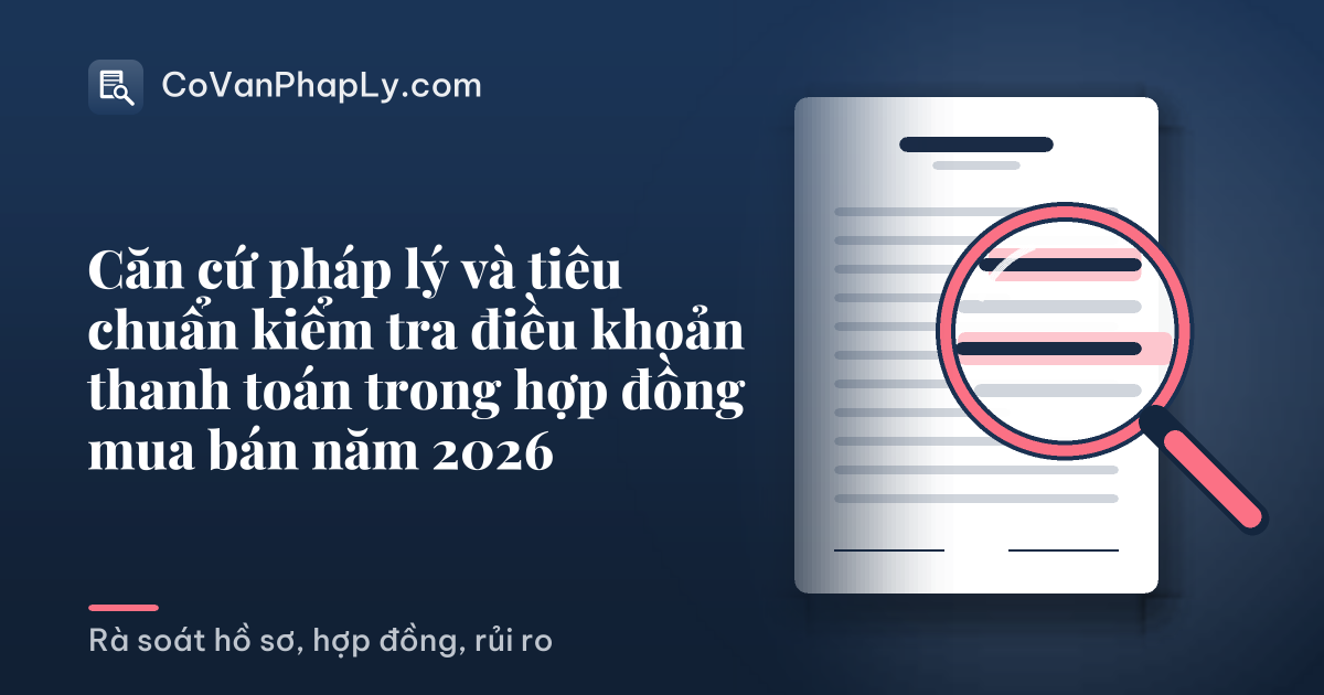 Căn cứ pháp lý và tiêu chuẩn kiểm tra điều khoản thanh toán trong hợp đồng mua bán năm 2026