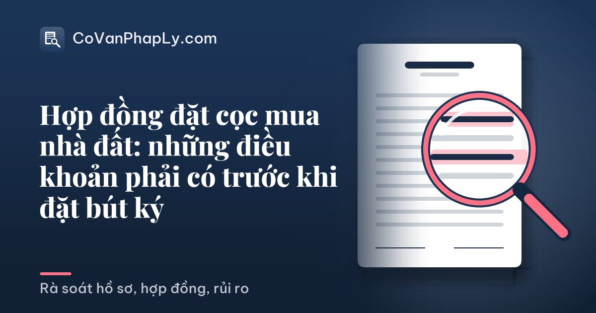 Hợp đồng đặt cọc mua nhà đất: những điều khoản phải có trước khi đặt bút ký