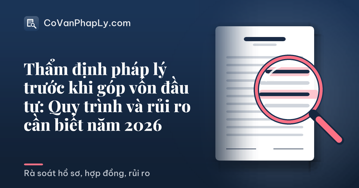 Thẩm định pháp lý trước khi góp vốn đầu tư: Quy trình và rủi ro cần biết năm 2026